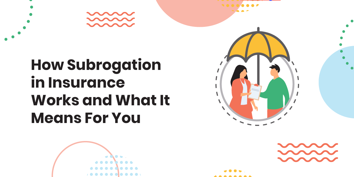 How Subrogation in Insurance Works and What It Means For You