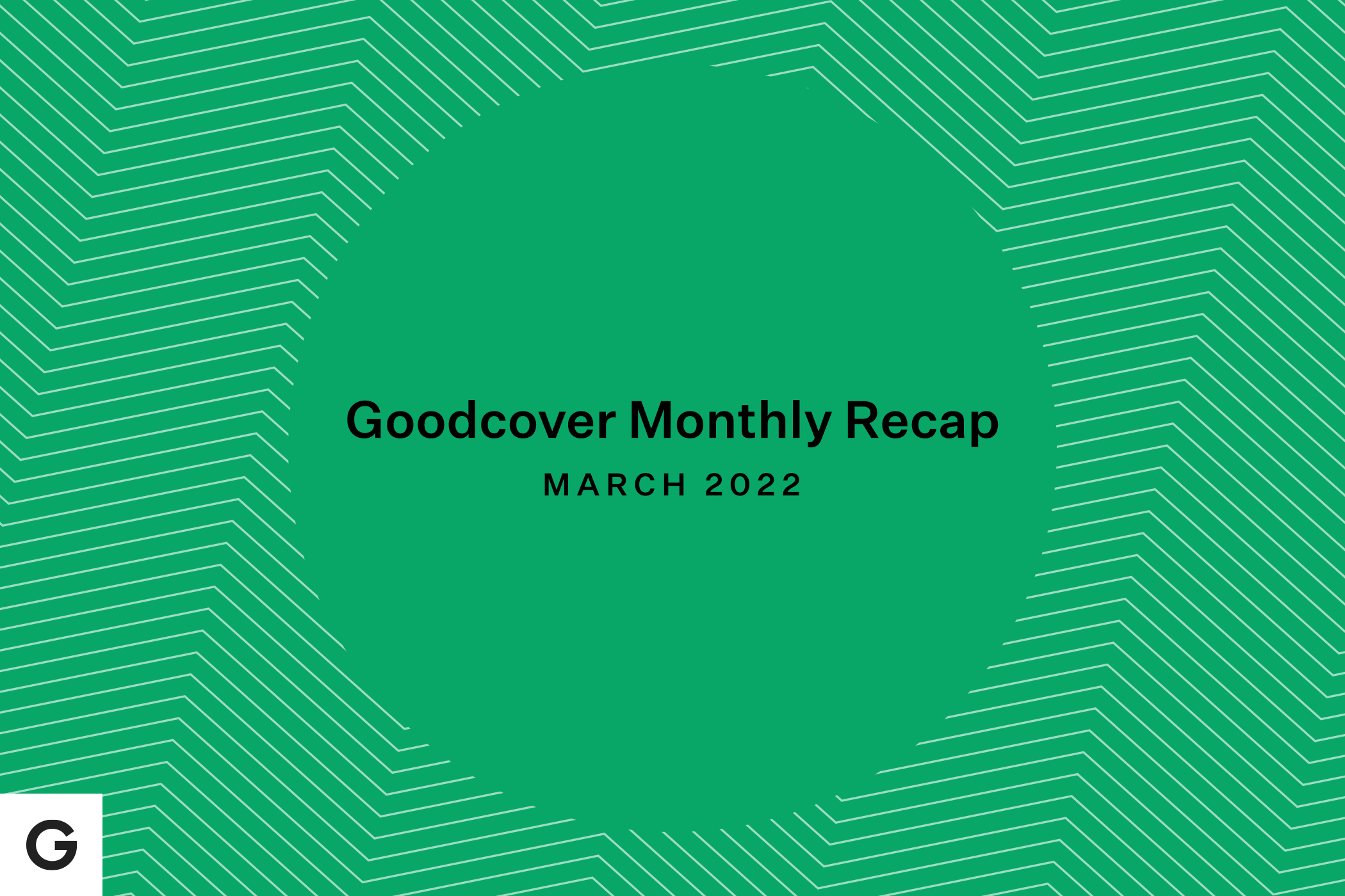 Goodcover Monthly Roundup March 2022